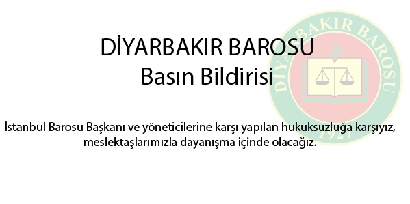 İstanbul Barosu Başkanı ve yöneticilerine karşı yapılan hukuksuzluğa karşıyız.