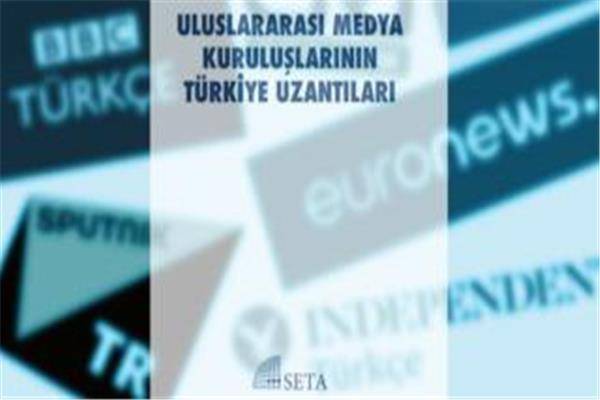 Uluslar Arası Medya Kuruluşlarının Türkiye Uzantıları Raporu